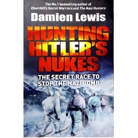Hunting Hitler's Nukes. The Secret Race To Stop The Nazi Bomb
