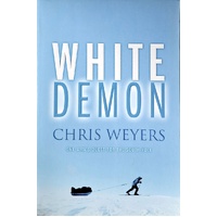 White Demon. One Man's Quest For The South Pole