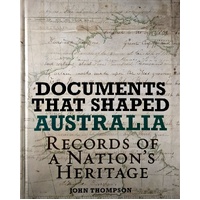 Documents That Shaped Australia. Records Of A Nation's Heritage