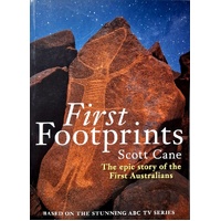 First Footprints. The Epic Story Of The First Australians