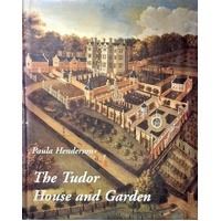 The Tudor House And Garden. Architecture And Landscape In The Sixteenth And Early Seventeenth Centuries