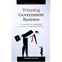 Winning Government Business. The 6 Rules And 9 Absolutes For Small To Medium Business