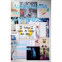 Australiana To Zeitgeist. An A-Z Of Contemporary Australian Art