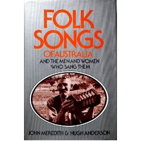 Folk Songs Of Australia. And The Men And Women Who Sang Them