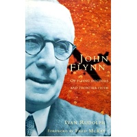 John Flynn Of Flying Doctors And Frontier Faith