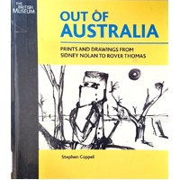 Out Of Australia. Prints And Drawings From Sidney Nolan To Rover Thomas