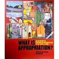 What Is Appropriation. An Anthology Of Writings On Australian Art In The 1980s & 1990s