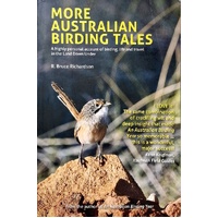 More Australian Birding Tales. A Highly Personal Account Of Birding, Life And Travel In The Land Down Under