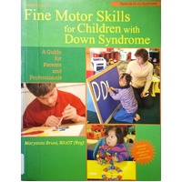 Fine Motor Skills For Children With Down Syndrome. A Guide For Parents And Professionals