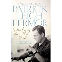 Dashing For The Post. The Letters Of Patrick Leigh Fermor