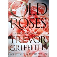 Glorious Old Roses. A Rose Lovers Companion