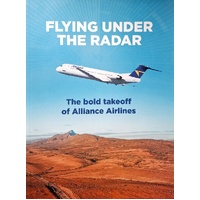 Flying Under The Radar. The Bold Takeoff Of Alliance Airlines