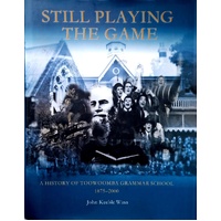 Still Playing The Game. A History Of Toowoomba Grammar School 1875-2000