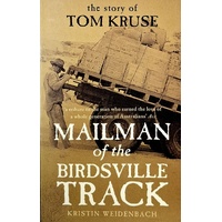 Mailman Of The Birdsville Track. The Story Of Tom Kruse