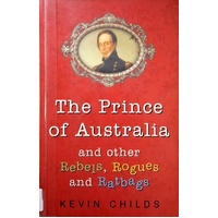 The Prince Of Australia And Other Rebels, Rogues And Ratbags