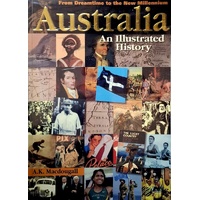 Australia. An Illustrated History - From Dreamtime To The New Millennium