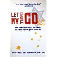 Let My People Go. The Untold Story Of Australia And The Soviet Jews 1959-89