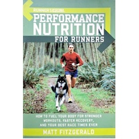 Runner's World. Performance Nutrition For Runners. How To Fuel Your Body For Stronger Workouts, Faster Recovery, And Your Best RaceTimes Ever