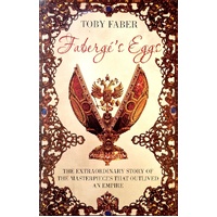 Faberge's Eggs. The Extraordinary Story Of The Masterpieces That Outlived An Empire