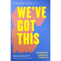 We've Got This. Stories By Disabled Parents