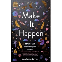 Make It Happen. Manifest The Life Of Your Dreams