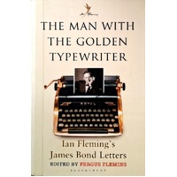 The Man With The Golden Typewriter. Ian Fleming's James Bond Letters