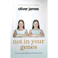 Not In Your Genes. The Real Reasons Children Are Like Their Parents