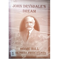 John Drysdale's Dream. Home Hill - The First Fifity Years