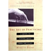 Art Of Practicing. A Guide To Making Music From The Heart
