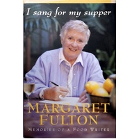 I Sang For My Supper. Memories Of A Food Writer