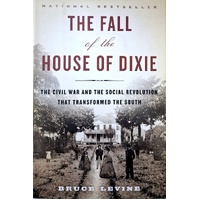 The Fall Of The House Of Dixie. The Civil War And The Social Revolution That Transformed The South