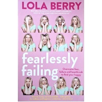 Fearlessly Failing. Overcome Fear, Failure And Heartbreak To Find Your Happy