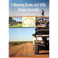 Following Burke And Wills Across Australia. A Touring Guide