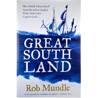 Great South Land. How Dutch Sailors Found Australia And An English Pirate Almost Beat Captain Cook