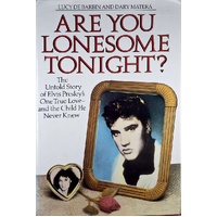 Are You Lonesome Tonight. The Untold Story Of Elvis Presley's One True Love And The Child He Never Knew