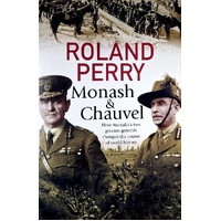 Monash And Chauvel. How Australia's Two Greatest Generals Changed The Course Of World History