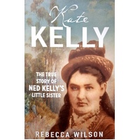 Kate Kelly. The Story Of Ned Kelly's Little Sister