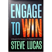 Engage To Win. A Blueprint For Success In The Engagement Economy