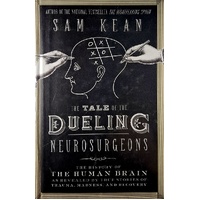 The Tale Of The Dueling Neurosurgeons. The History Of The Human Brain As Revealed By True Stories Of Trauma, Madness, And Recovery