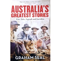 Australia's Greatest Stories. True Tales, Legends And Larrikins