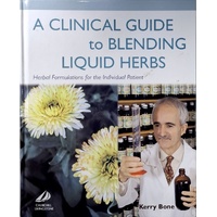 A Clinical Guide To Blending Liquid Herbs. Herbal Formulations For The Individual Patient
