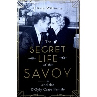 The Secret Life Of The Savoy. And The D'oyly Carte Family