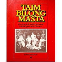 Taim Bilong Masta. The Australian Involvement With Papua New Guinea