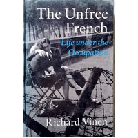The Unfree French. Life Under The Occupation