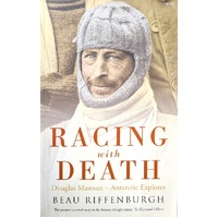 Racing With Death. Douglas Mawson - Antarctic Explorer