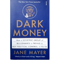 Dark Money. How A Secretive Group Of Billionaires Is Trying To Buy Political Control In The US