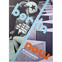 Berlin Now. The Rise Of The City And The Fall Of The Wall