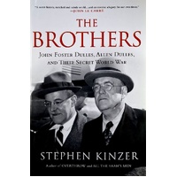 The Brothers. John Foster Dulles, Allen Dulles, And Their Secret World War