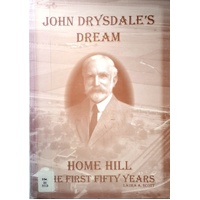 John Drysdale's Dream. Home Hill - The First Fifity Years