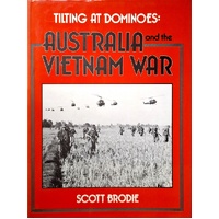 Tilting At Dominoes. Australia At The Vietnam War